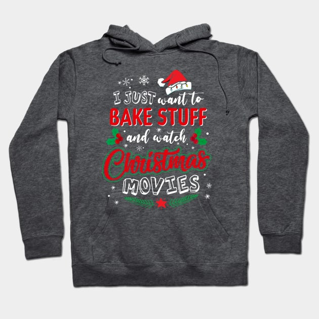I Just Want To Bake Stuff And Watch Christmas Movies T-Shirt Hoodie by intelus